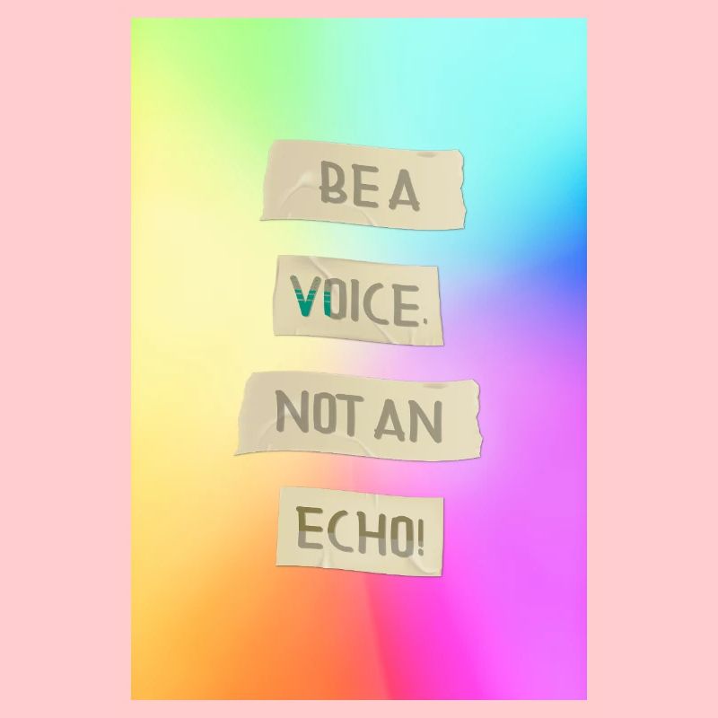 Be A Voice, Not An Echo Conception motivante
