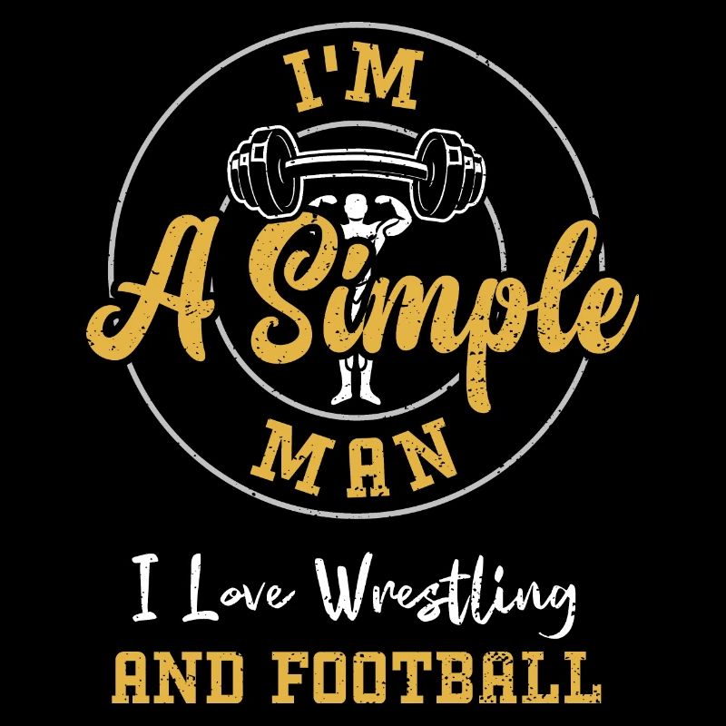 I'm A Simple Man I Love Wrestlin...