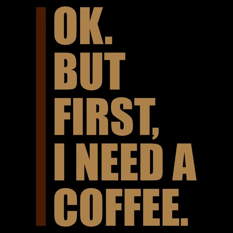 Fist I need Coffee