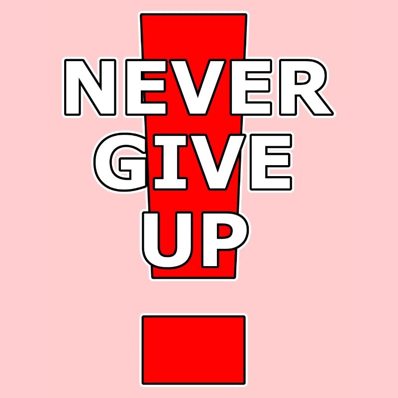 Never give up!