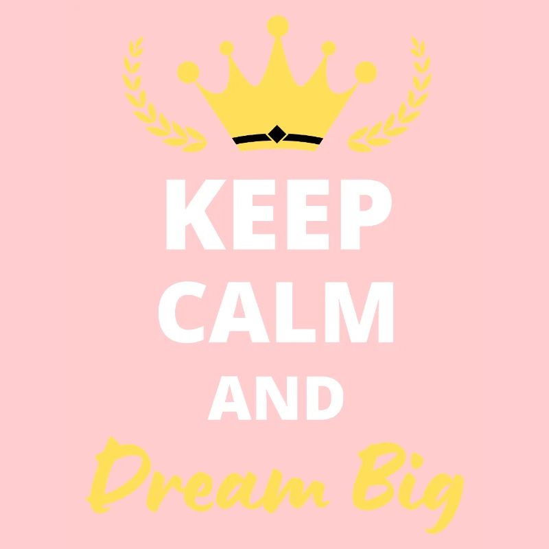 Keep Calm and Dream Big