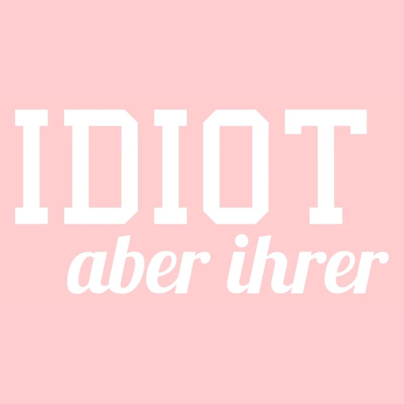 Idiot aber ihrer
