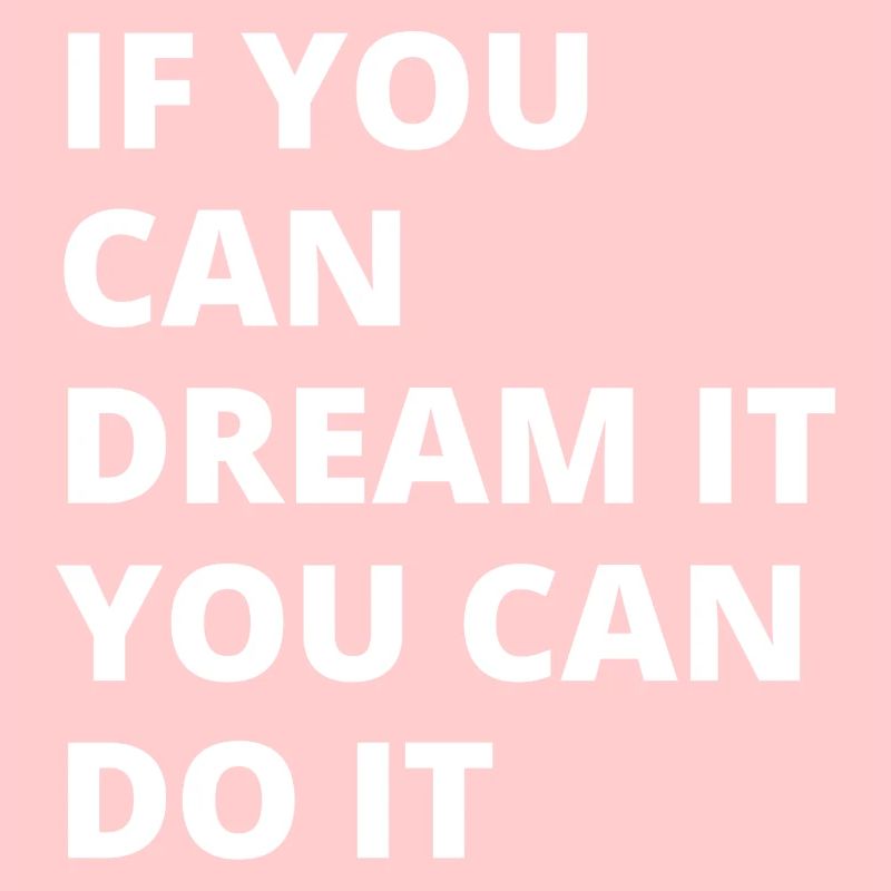 dream it, do it!