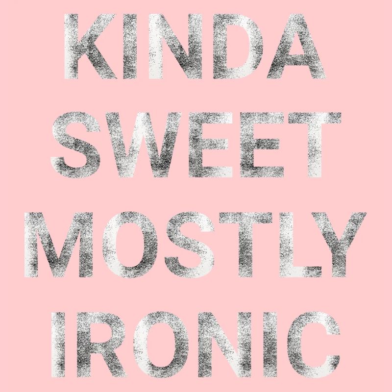 Kinda Sweet Mostly Ironic