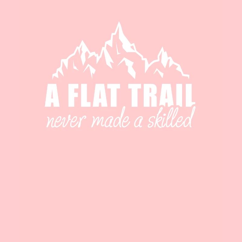 A Flat Trail Never Made A Skilled Wanderung