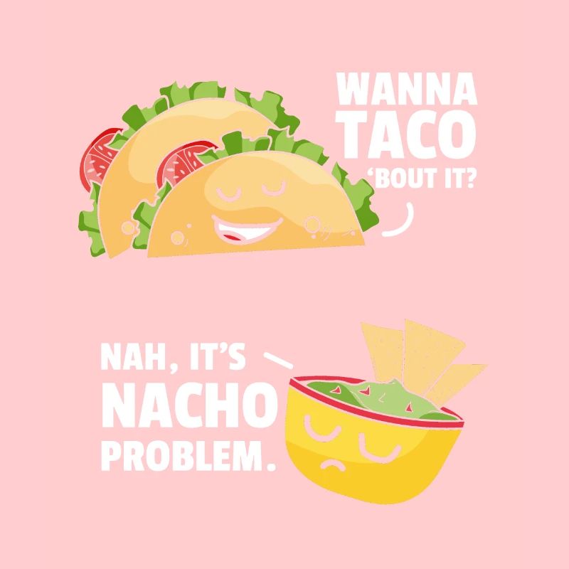 Taco Bout It Nacho Problem Mexikanisches Essen