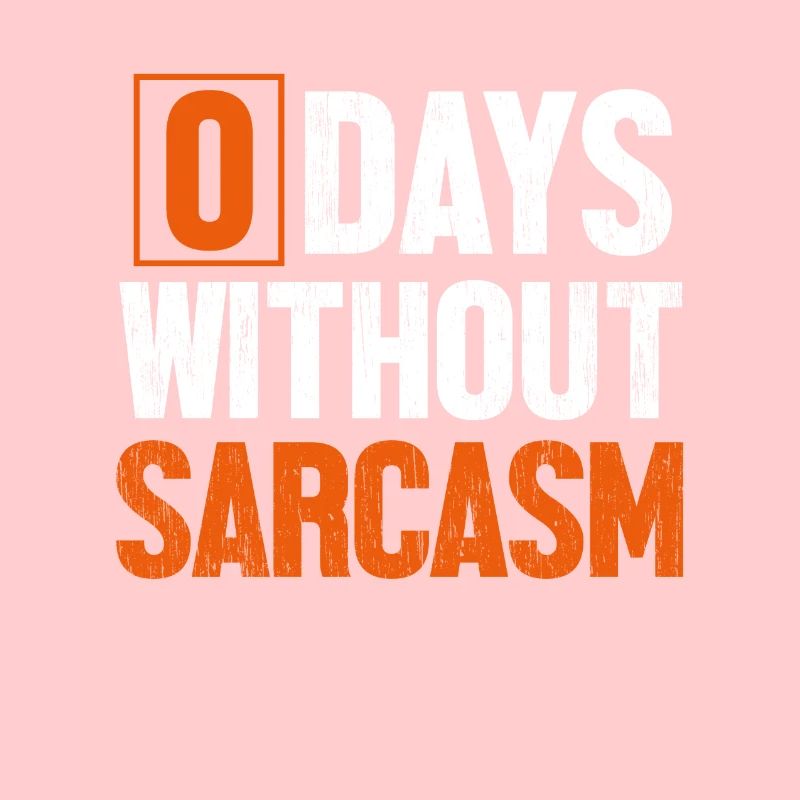 0 Days Without Sarcasm