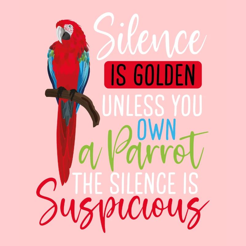 Silence is golden, your own parrot
