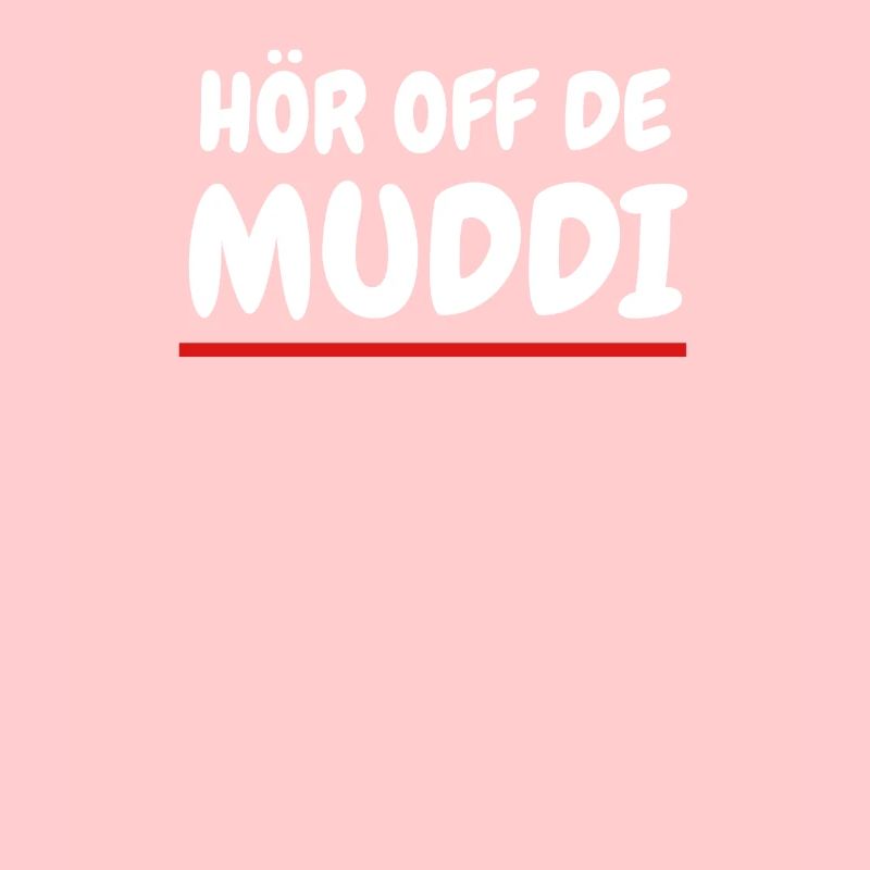 Hör off de Muddi