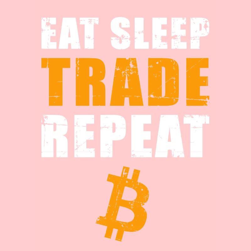 EAT SLEEP TRADE REPEAT Bitcoin Trader