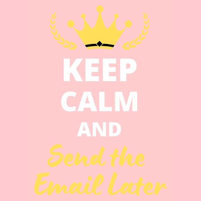 “Keep Calm and Send the Email Later”