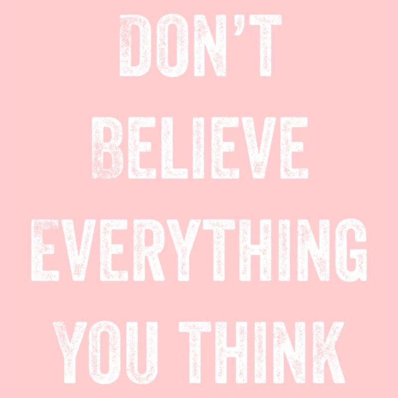 Don't Believe Everything You Think