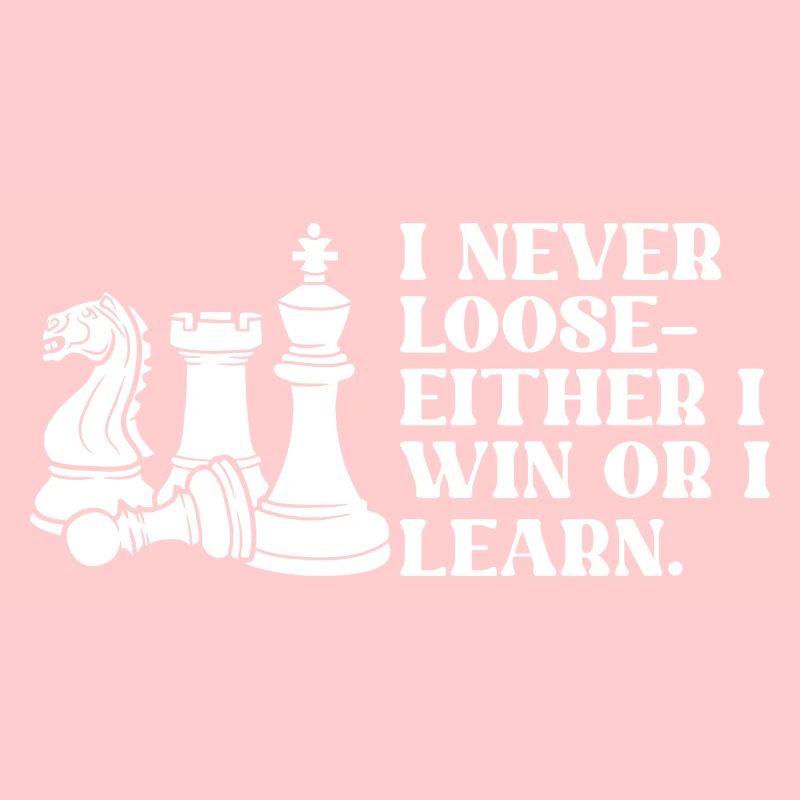 Chess I Never Loose I Either Win Or Learn Chess