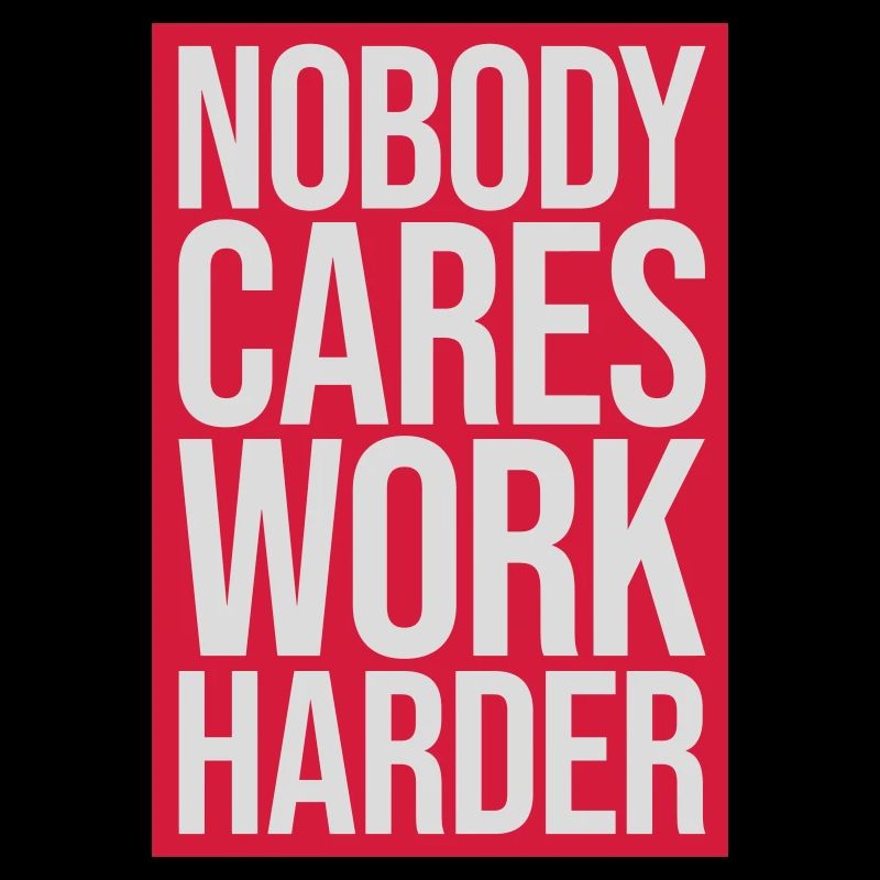 nobody cares work harder