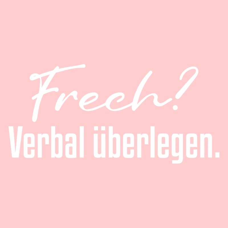 Frech? Verbal überlegen.