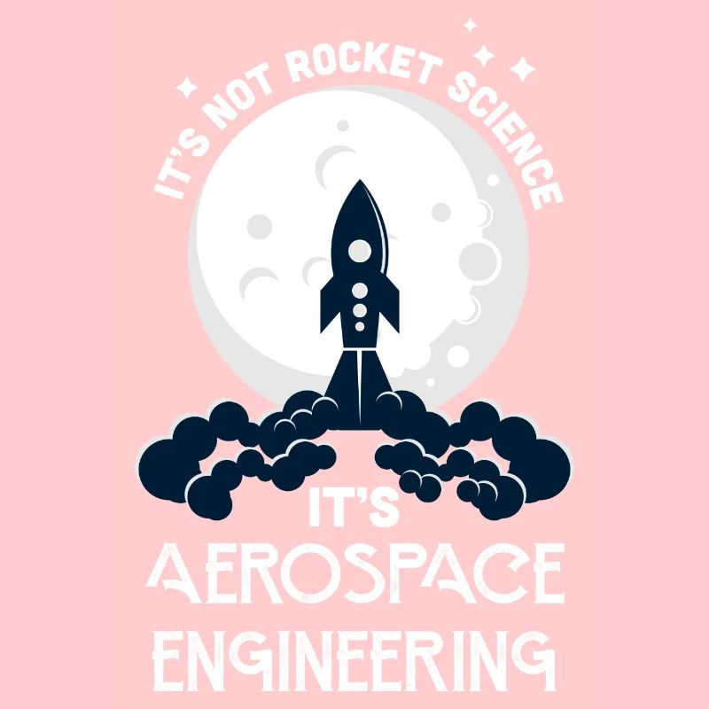 It's Not Rocket Science It's Aerospace Engineering