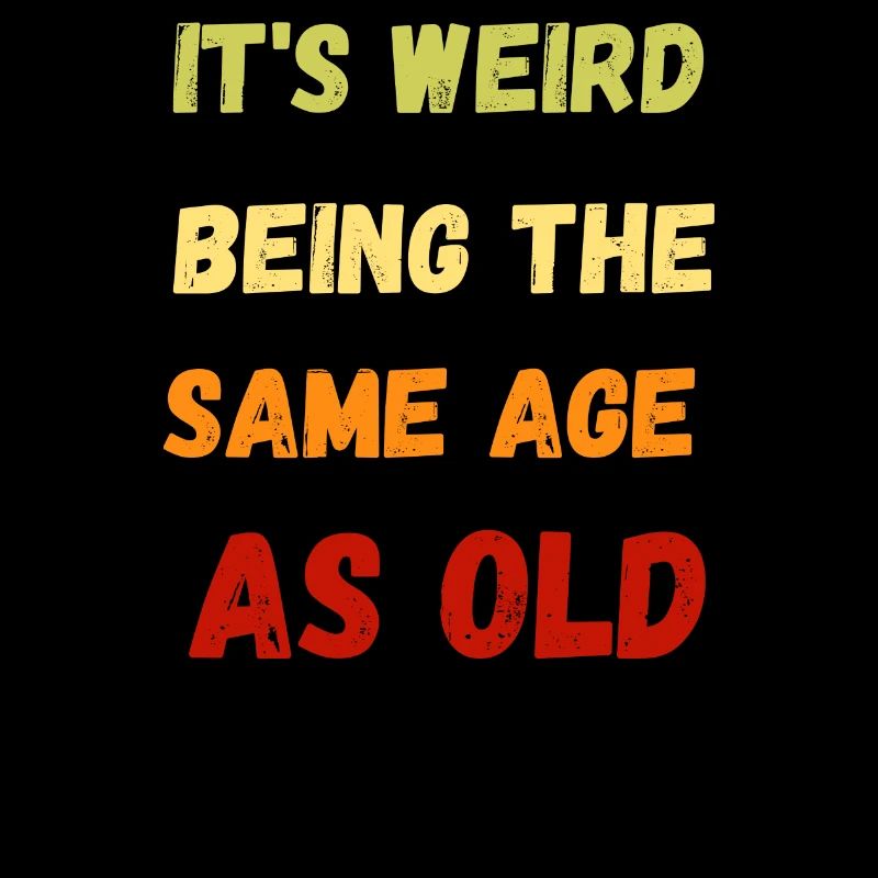 It s Weird Being The Same Age As Old People