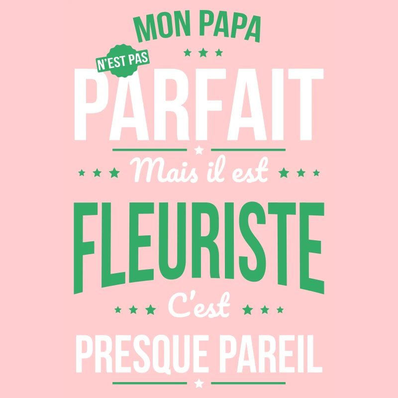 Mon papa n'est pas parfait - Fleuriste