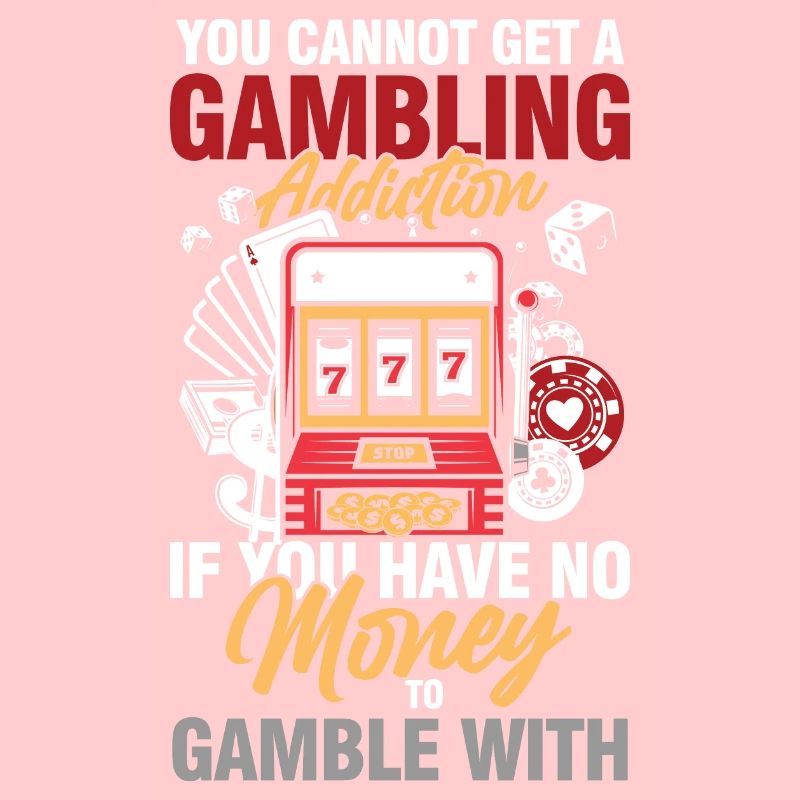 You Cannot Get A Gambling Addiction