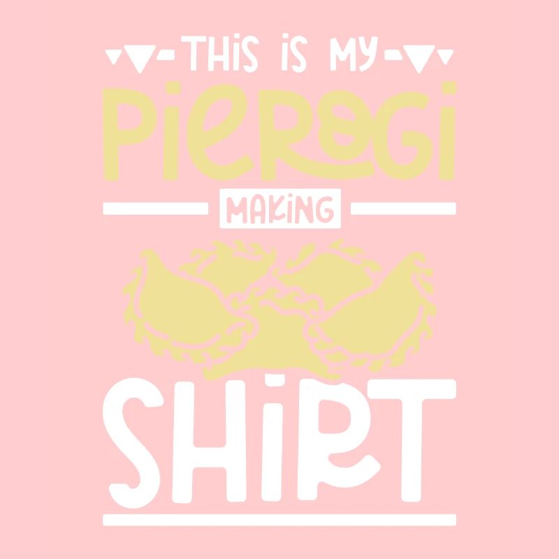 This is my pierogi making shirt
