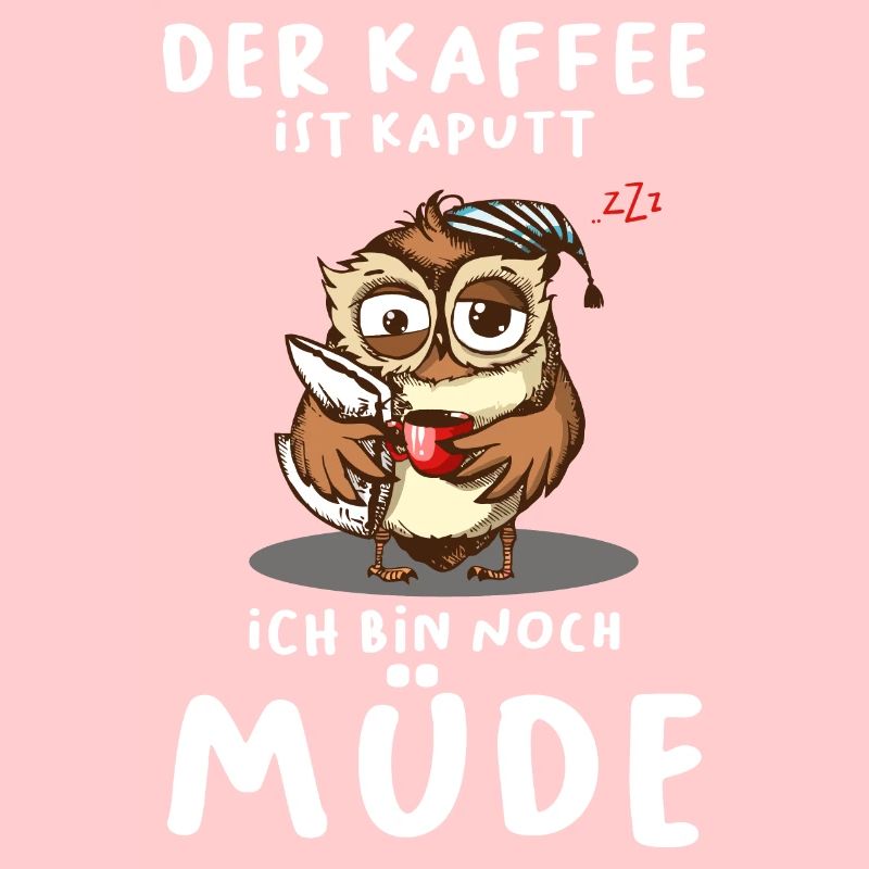 Der Kaffee Ist Kaputt Ich Bin Noch Müde Eule