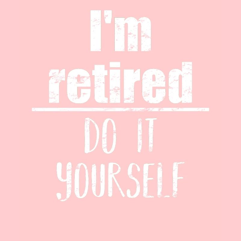 I am retired - do it yourself - retirees