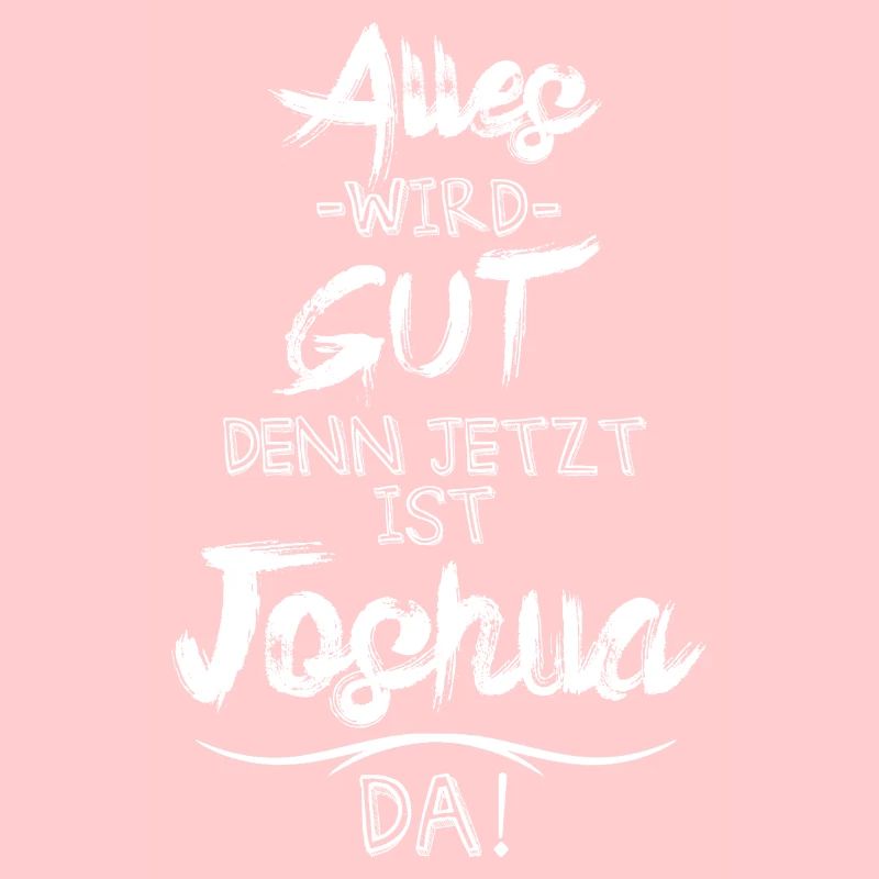 Alles wird gut denn jetzt ist Joshua da