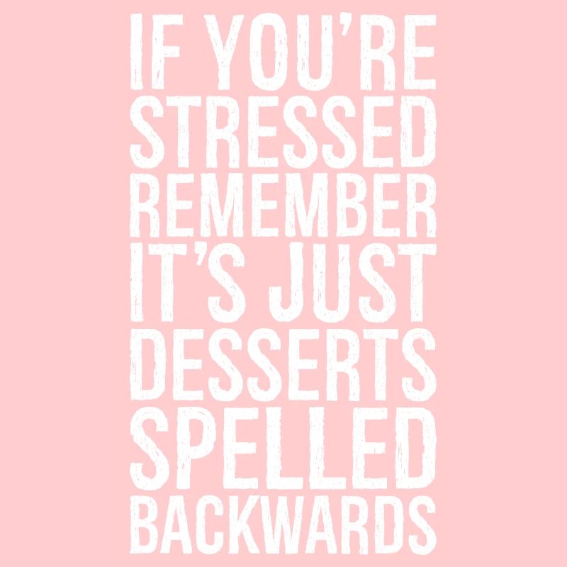 If you're stressed remember it's just desserts
