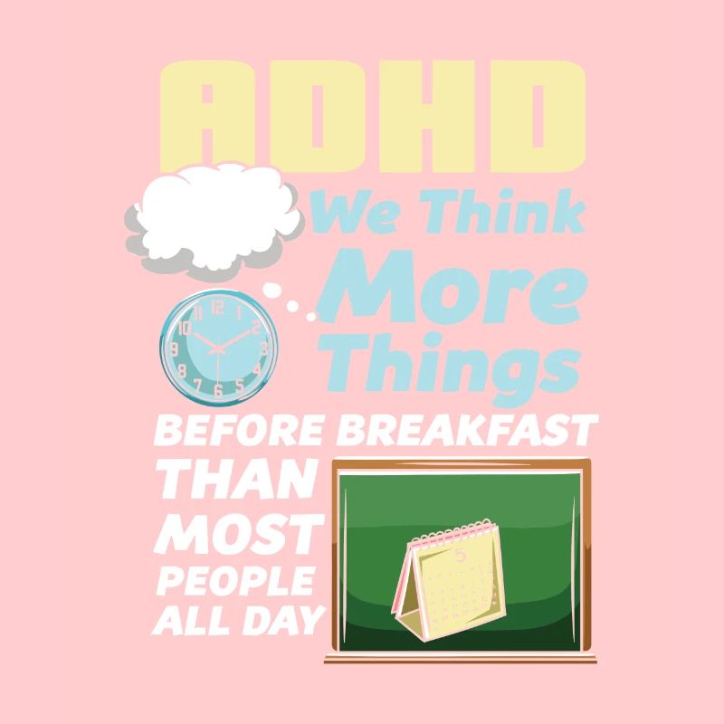 ADHD We Think More Things Before Breakfast Than
