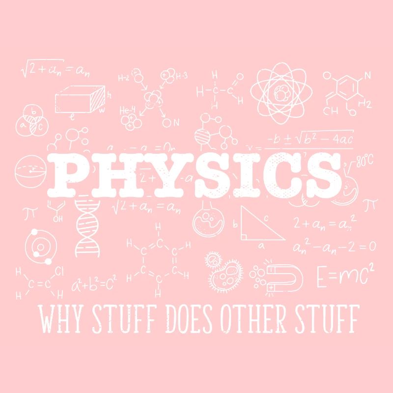 Science Lover Physicist I Physics Why Stuff Does