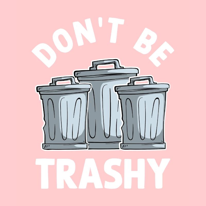Don't Be Trashy
