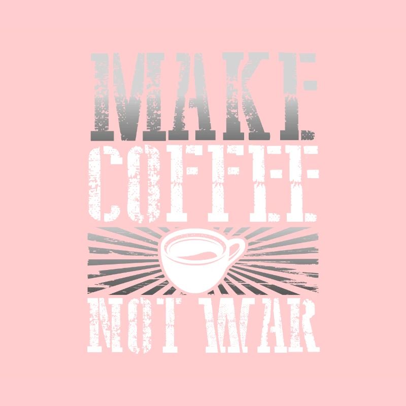 Coffee Addict Gift Make Coffee Not War Coffee