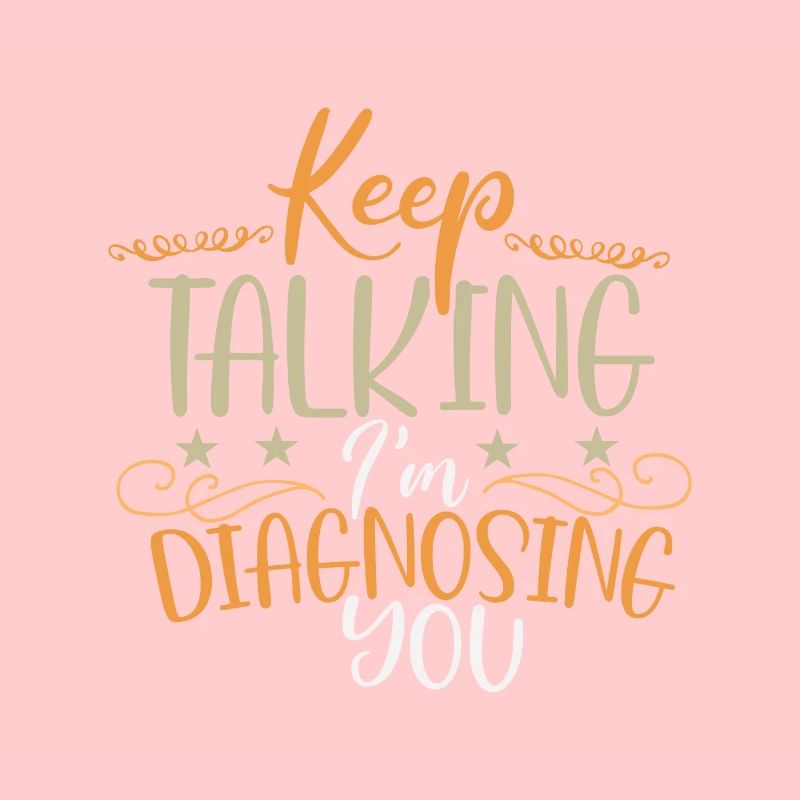 Sarcastic Keep Talking I'm Diagnosing You Sarcasm