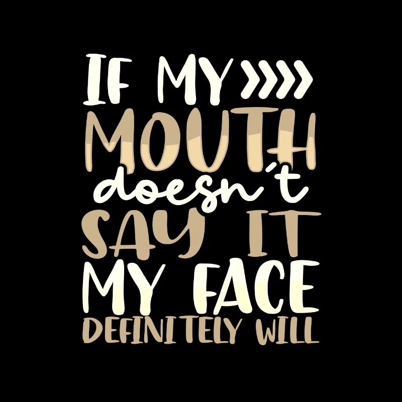 Sarcastic Gift If Mouth Doesn't Say It Face