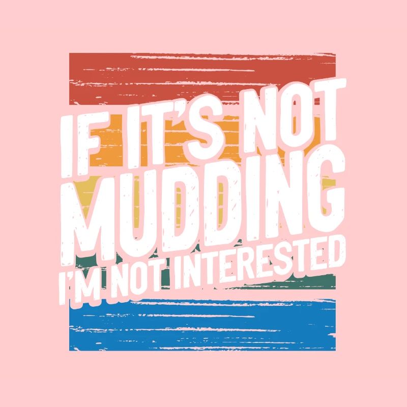 Mudder Gift If It’s Not Mudding Pas intéressé