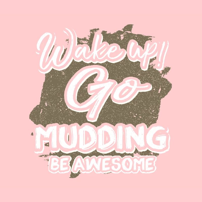 Mudder Gift Wake Up Go Mudding Be Awesome Mudding