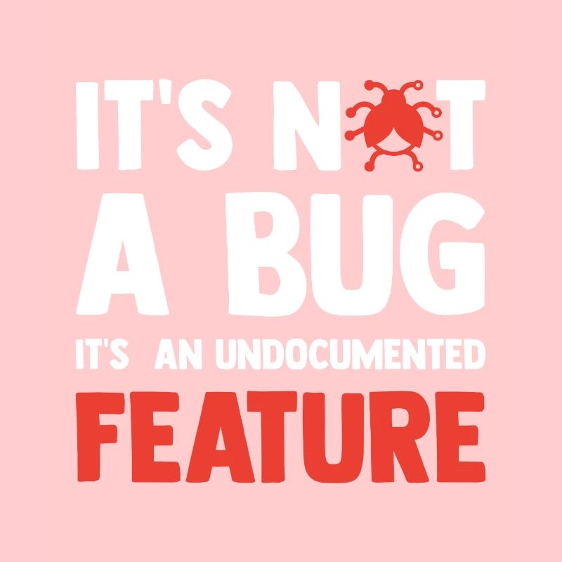 It's Not A Bug It's An Undocumented Feature Softwa
