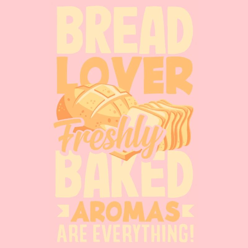 Bread Lover Freshly Baked Aromas Are Everything