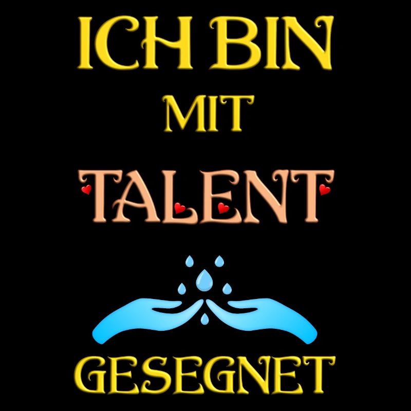 Ich bin mit Talent gesegnet
