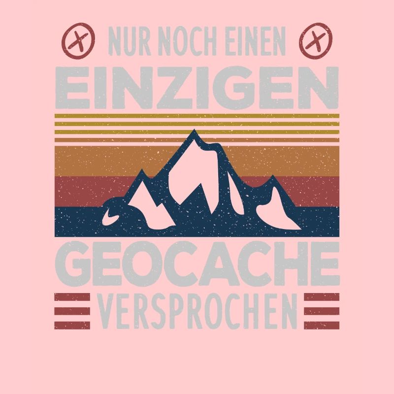 Nur noch einen einzigen Cache .. Geocaching Spruch