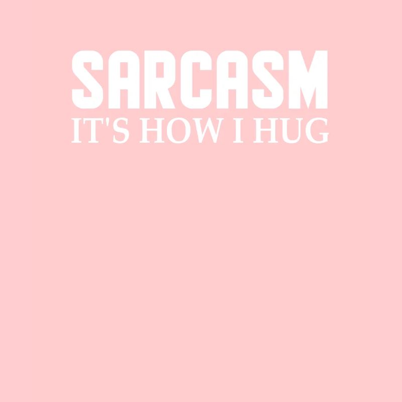 Funny Novelty Sarcasm Its How I Hug