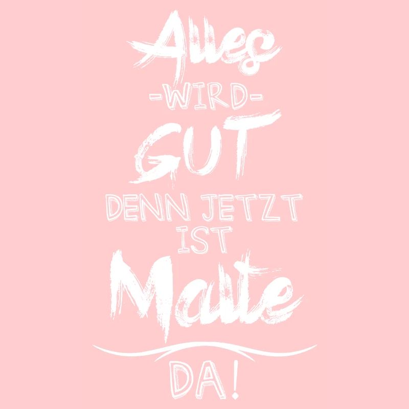 Alles wird gut denn jetzt ist Malte da