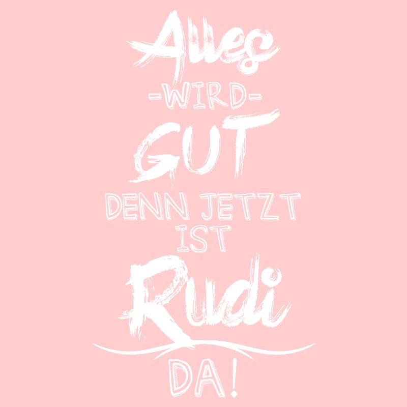 Alles wird gut denn jetzt ist Rudi da