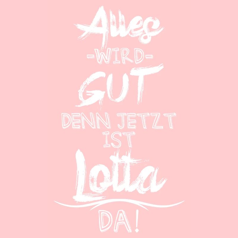 Alles wird gut denn jetzt ist Lotta da