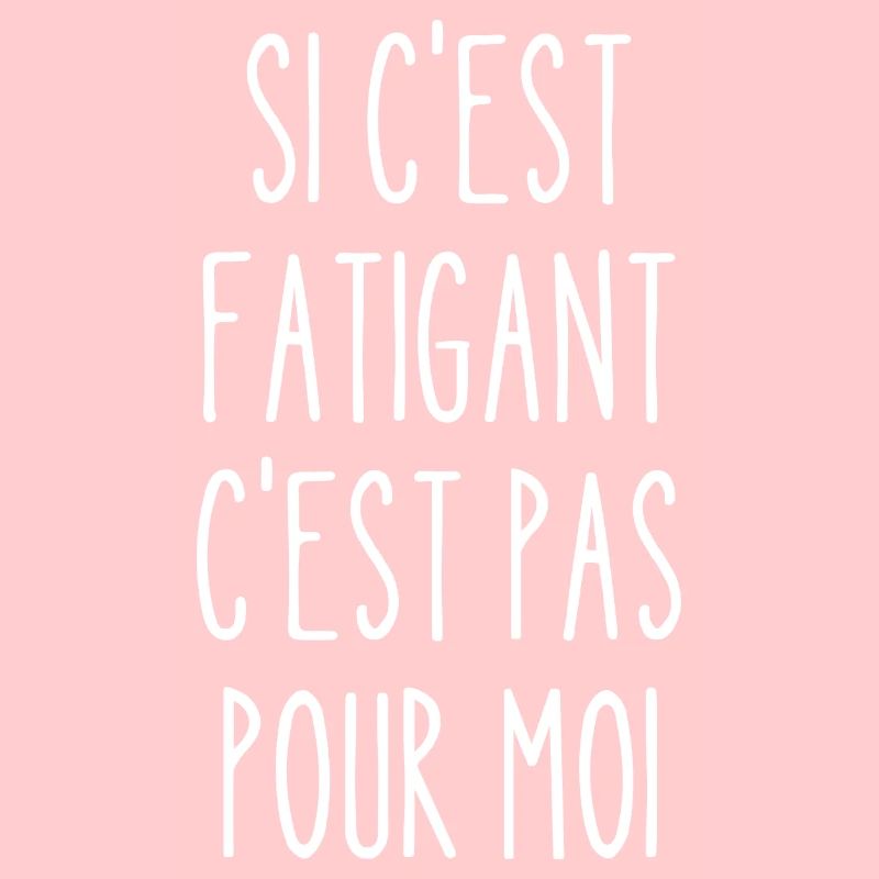si c'est fatigant c'est pas pour moi