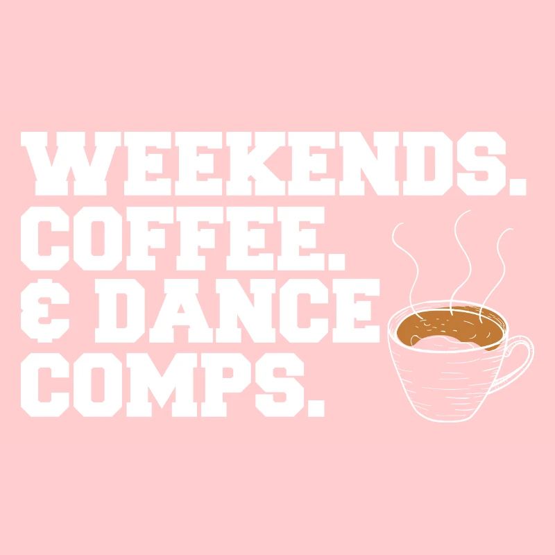 Weekends Coffee And Dance Comps Dance Mom Dancer