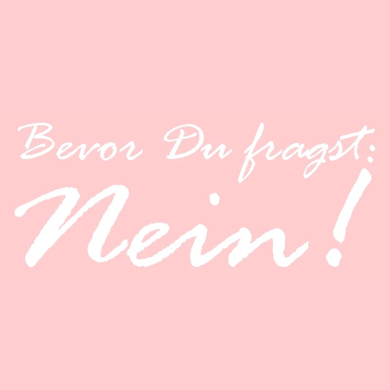 Bevor Du fragst: NEIN!
