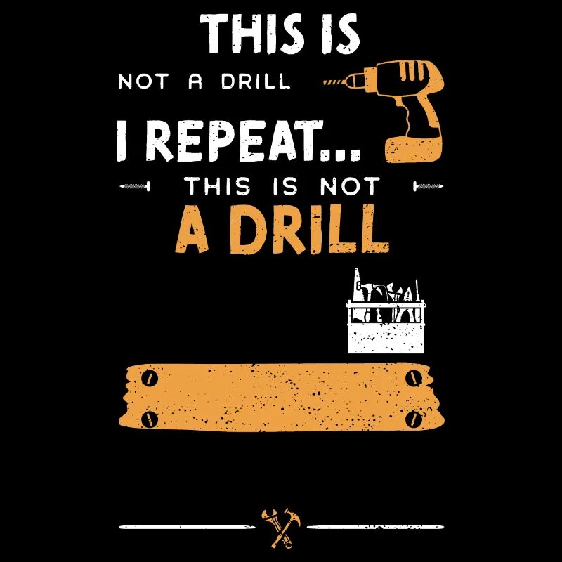 This Is Not A Drill I Repeat......