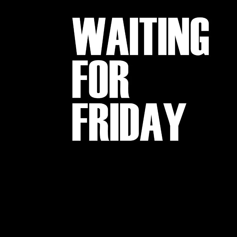 WAITING FOR FRIDAY