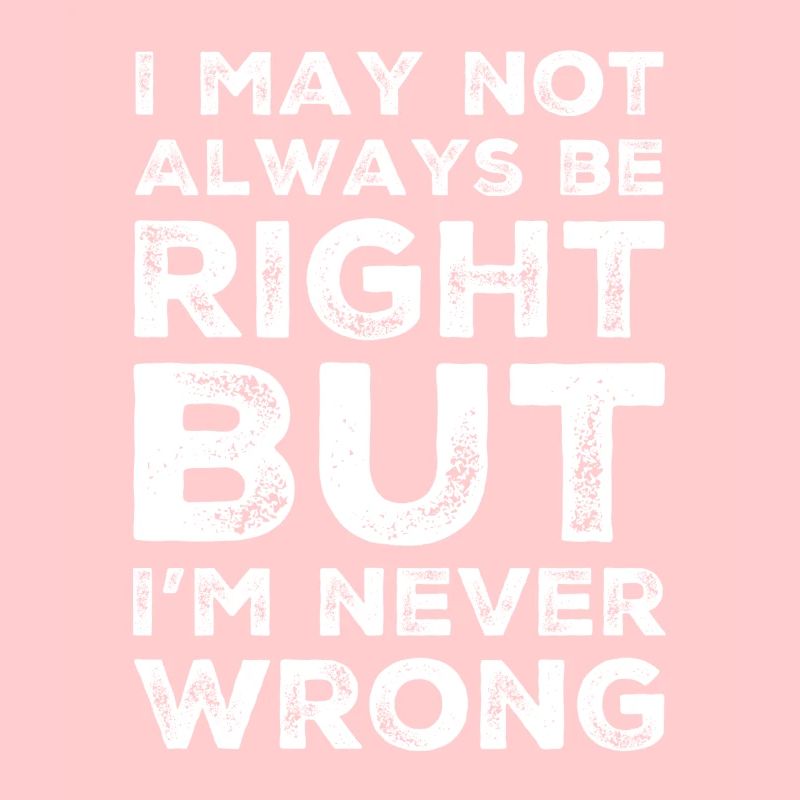 I'm Never Wrong Funny Gift